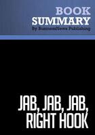 Couverture du livre « Summary: Jab, Jab, Jab, Right Hook (review and analysis of Vaynerchuk's Book) » de Businessnews Publish aux éditions Business Book Summaries