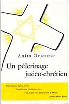 Couverture du livre « Un pélerinage judéo-chrétien » de Anita Orientar aux éditions Beauchesne