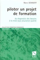 Couverture du livre « Piloter un projet de formation » de Marc Dennery aux éditions Esf