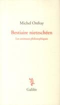 Couverture du livre « Bestiaire nietzschéen » de Michel Onfray aux éditions Galilee