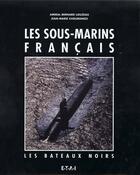 Couverture du livre « Les sous-marins francais - les bateaux noirs » de Louzeau Bernard aux éditions Etai