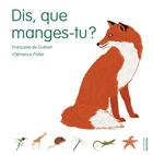 Couverture du livre « Dis, que manges-tu ? » de Francoise De Guibert et Clemence Pollet aux éditions La Martiniere Jeunesse