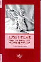 Couverture du livre « Luxe intime ; essai sur notre lien aux objets précieux » de Anne Perrin Khelissa aux éditions Cths Edition