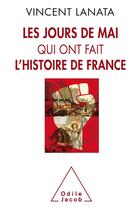 Couverture du livre « Les jours de mai qui ont fait l'histoire de France » de Vincent Lanata aux éditions Odile Jacob