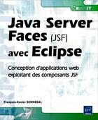 Couverture du livre « Java server faces (jsf) avec eclipse ; mise en oeuvre pour la conception d'applications web » de Francois-Xavier Sennesal aux éditions Eni