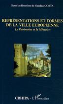 Couverture du livre « Représentations et formes de la ville européenne ; le patrimoine et la mémoire » de Sandra Costa aux éditions L'harmattan