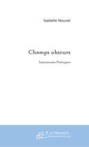 Couverture du livre « Champs obscurs » de Nouvel-I aux éditions Le Manuscrit