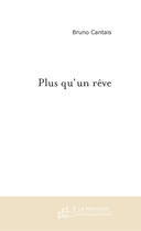 Couverture du livre « Plus qu'un reve » de Bruno Cantais aux éditions Le Manuscrit