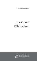 Couverture du livre « Le grand referendum » de Gilbert Chevalier aux éditions Le Manuscrit