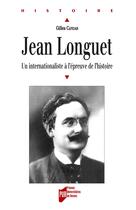 Couverture du livre « Jean Longuet (1876-1938) ; un internationaliste à l'épreuve de l'histoire » de Gilles Candar aux éditions Presses Universitaires De Rennes