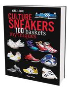 Couverture du livre « Culture sneakers ; 100 baskets mythiques » de Max Limol aux éditions Hugo Image