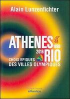 Couverture du livre « Athènes 1896, Rio 2016 ; choix épiques des villes olympiques » de Alain Lunzenfichter aux éditions Atlantica