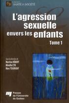 Couverture du livre « L'agression sexuelle envers les enfants t.1 » de Martine Hebert et Mirelle Cyr et Marc Tourigny aux éditions Pu De Quebec
