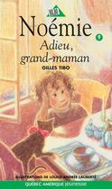 Couverture du livre « Noémie t.9 ; adieu grand-maman » de Gilles Tibo aux éditions Les Editions Quebec Amerique