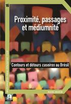 Couverture du livre « Proximité, passages et médiumnité ; contours et détours caseiros au Brésil » de Marina Rougeon aux éditions Academia