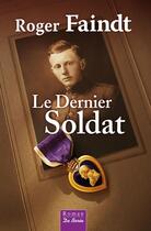 Couverture du livre « Le dernier soldat » de Roger Faindt aux éditions Centre France Livres - De Borée