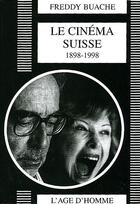 Couverture du livre « Cinema suisse 1898-1998 (le) » de Freddy Buache aux éditions L'age D'homme