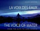 Couverture du livre « La voix des eaux : des Alpes au Léman / the voice of water / from the Alps to lake Geneva » de Claude Bernhard aux éditions Slatkine