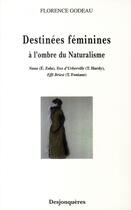 Couverture du livre « Destinées féminines ; à l'ombre du naturalisme ; Nana, Tess d'Uberville, Effi Briest » de Florence Godeau aux éditions Desjonqueres