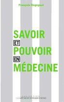 Couverture du livre « Savoir et pouvoir en medecine » de Francois Dagognet aux éditions Empecheurs De Penser En Rond