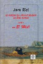 Couverture du livre « Le garçon qui voulait devenir un être humain Tome 3 : ... Et solvi » de Jorn Riel aux éditions Gaia