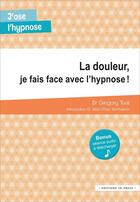 Couverture du livre « La douleur, je fais face avec l'hypnose ! » de Gregory Tosti aux éditions In Press