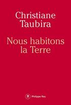 Couverture du livre « Nous habitons la Terre » de Christiane Taubira aux éditions Philippe Rey