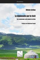 Couverture du livre « La diplomatie par le récit : Les nouveaux soft power en Asie » de Olivier Arifon aux éditions Editions Du Cygne