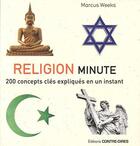 Couverture du livre « Religion minute ; 200 concepts clés expliqués en un instant » de Markus Weeks aux éditions Contre-dires