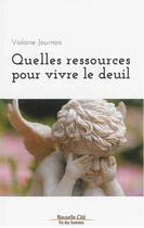 Couverture du livre « Quelles ressources pour vivre le deuil » de Violaine Journois aux éditions Nouvelle Cite