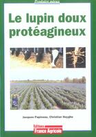 Couverture du livre « Le lupin doux proteagineux » de Papineau Jean aux éditions France Agricole