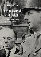 Couverture du livre « Le réseau AJAX ; des policiers dans la Résistance » de Yves Mathieu aux éditions Loubatieres