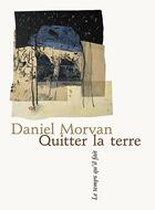 Couverture du livre « Quitter la terre » de Daniel Morvan aux éditions Le Temps Qu'il Fait