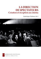 Couverture du livre « La direction de spectateurs ; création et réception au cinéma » de Dominique Chateau aux éditions Les Impressions Nouvelles