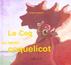 Couverture du livre « Le coq qui faisait coquelicot » de Arnaud Madelenat aux éditions La Joie De Lire