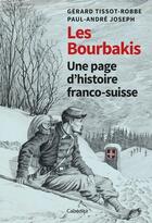 Couverture du livre « Les Bourbakis : une page d'histoire franco-suisse » de Gerard Tissot-Robbe et Paul-Andre Joseph aux éditions Cabedita
