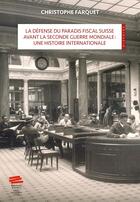 Couverture du livre « La defense du paradis fiscal suisse avant la seconde guerre mondiale, une histoire internationale - » de Farquet Christophe aux éditions Alphil