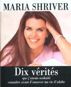 Couverture du livre « Dix vérités que j'aurais souhaité connaître avant d'amorcer ma vie d'adulte » de Maria Shriver aux éditions Ada