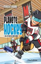 Couverture du livre « Planete hockey v 01 sur les traces de sydney crosby » de Francois Berube aux éditions Editions Hurtubise