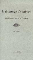 Couverture du livre « Dix façons de le préparer : le fromage de chèvre » de Mic Grenet aux éditions Les Editions De L'epure