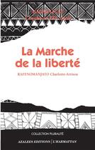 Couverture du livre « La marche de la liberté ; Madagascar à l'aube du XXIe siècle » de Charlotte-Arrisoa Rafenomanjato aux éditions L'harmattan