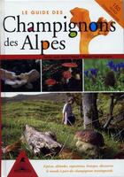 Couverture du livre « Le guide des champignons des Alpes » de Collectif aux éditions Tetras