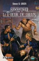 Couverture du livre « Les aventures de Hawk & Fisher Tome 3 : le tueur de dieux » de Simon R. Green aux éditions Bragelonne