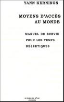 Couverture du livre « Moyens d'Acces au Monde : Manuel de Survie Pour les Temps Désertiq » de Yann Kerninon aux éditions Bord De L'eau