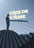Couverture du livre « Cris d'âme » de Erwin Mcmanus aux éditions Premiere Partie