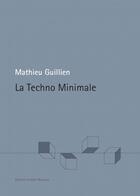Couverture du livre « La Techno Minimale » de Mathieu Guillien aux éditions Aedam Musicae