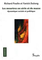 Couverture du livre « Les meurtres en série et de masse dynamique sociale et politique » de Richard Poulin et Yanick Dulong aux éditions Sisyphe