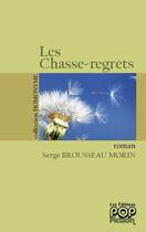 Couverture du livre « Les chasse-regrets » de Serge Brousseau-Morin aux éditions Popfiction
