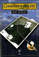 Couverture du livre « Comment j'opere » de Mermet aux éditions Maison De La Radiesthesie