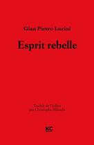 Couverture du livre « Esprit rebelle » de Lucini Gian Pietro aux éditions Kc Editions